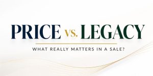 Blog VIII: Price vs. Legacy – What Really Matters in a Sale?